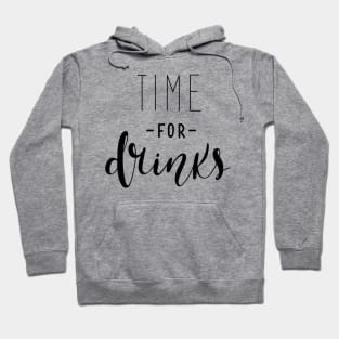 Time For Drinks Funny Quote - Alcohol Lovers Hoodie